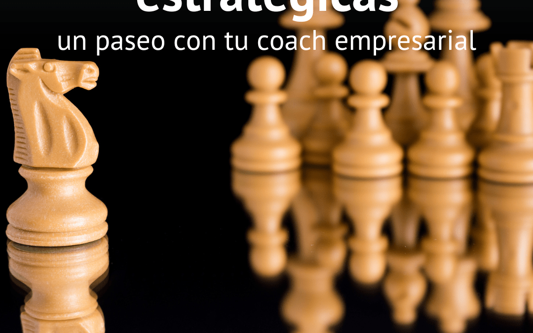 Competencias estratégicas… un paseo con tu coach empresarial.